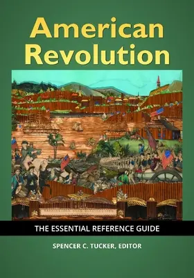 La révolution américaine : Le guide de référence essentiel - American Revolution: The Essential Reference Guide