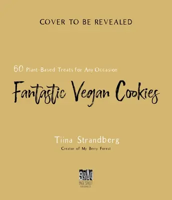 Biscuits végétaliens fantastiques : 60 gâteries à base de plantes pour toutes les occasions - Fantastic Vegan Cookies: 60 Plant-Based Treats for Any Occasion