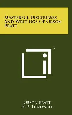 Discours et écrits magistraux d'Orson Pratt - Masterful Discourses And Writings Of Orson Pratt