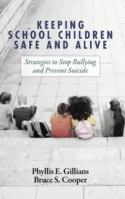 Garder les écoliers en sécurité et en vie : Stratégies pour mettre fin aux brimades et prévenir le suicide - Keeping School Children Safe and Alive: Strategies to Stop Bullying and Prevent Suicide