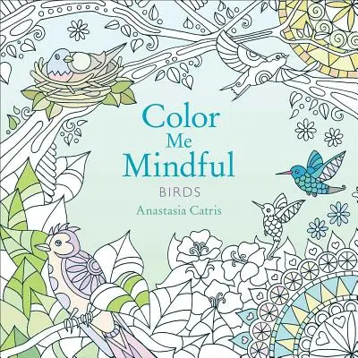 Color Me Mindful : Les oiseaux, 2 - Color Me Mindful: Birds, 2