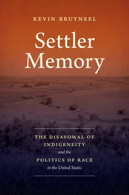 La mémoire des colons : Le désaveu de l'indigénéité et la politique de la race aux États-Unis - Settler Memory: The Disavowal of Indigeneity and the Politics of Race in the United States