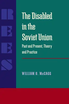 Les handicapés en Union soviétique : Passé et présent, théorie et pratique - The Disabled in the Soviet Union: Past and Present, Theory and Practice