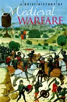 Une brève histoire de la guerre médiévale - A Brief History of Medieval Warfare