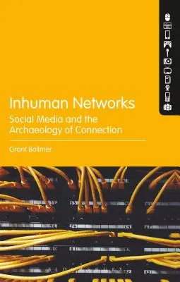 Réseaux inhumains : Les médias sociaux et l'archéologie de la connexion - Inhuman Networks: Social Media and the Archaeology of Connection