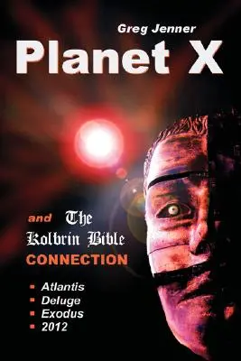 La Planète X et la connexion avec la Bible Kolbrin : Pourquoi la Bible de Kolbrin est la pierre de Rosette de la Planète X - Planet X and the Kolbrin Bible Connection: Why the Kolbrin Bible Is the Rosetta Stone of Planet X