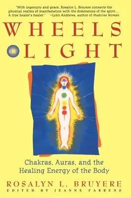 Les roues de la lumière : Les chakras, les auras et l'énergie de guérison du corps - Wheels of Light: Chakras, Auras, and the Healing Energy of the Body