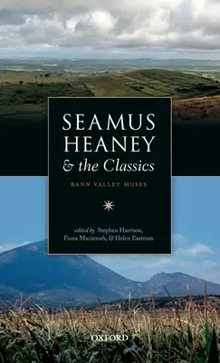 Seamus Heaney et les classiques : Les muses de la vallée de la Bann - Seamus Heaney and the Classics: Bann Valley Muses