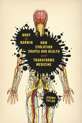 Le corps selon Darwin : Comment l'évolution façonne notre santé et transforme la médecine - Body by Darwin: How Evolution Shapes Our Health and Transforms Medicine