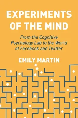 Expériences de l'esprit : Du laboratoire de psychologie cognitive au monde de Facebook et Twitter - Experiments of the Mind: From the Cognitive Psychology Lab to the World of Facebook and Twitter