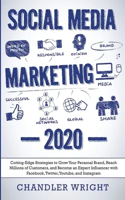 Le marketing des médias sociaux : 2020 - Des stratégies de pointe pour développer votre marque personnelle, atteindre des millions de clients et devenir un expert de l'influence. - Social Media Marketing: 2020 - Cutting-Edge Strategies to Grow Your Personal Brand, Reach Millions of Customers, and Become an Expert Influenc