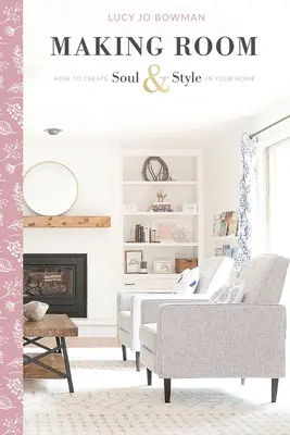 Faire de la place : comment créer de l'âme et du style dans votre maison - Making Room: How to Create Soul & Style in Your Home