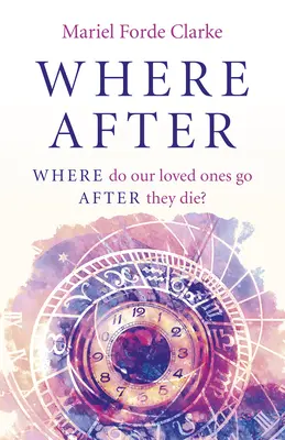 Où après : Où vont nos proches après leur mort ? - Where After: Where Do Our Loved Ones Go After They Die?