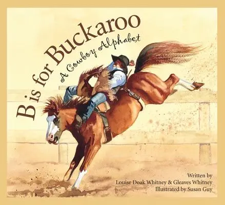 B comme Buckaroo : L'alphabet des cow-boys - B Is for Buckaroo: A Cowboy Alphabet