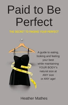 Le secret de la recherche de la perfection : Le secret de la recherche de la perfection - Paid to Be Perfect: The Secret to Finding Your Perfect
