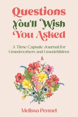 Questions que vous aimeriez poser : Un journal de bord pour les grands-mères et les petits-enfants - Questions You'll Wish You Asked: A Time Capsule Journal for Grandmothers and Grandchildren