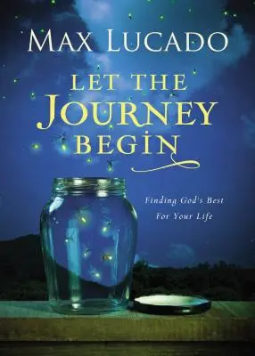 Que le voyage commence : Trouver le meilleur de Dieu pour votre vie - Let the Journey Begin: Finding God's Best for Your Life