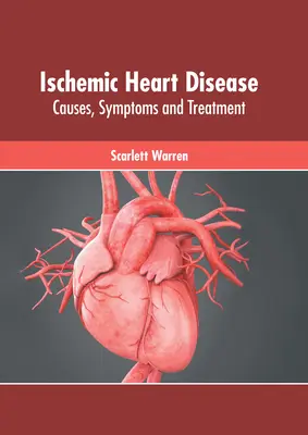 La cardiopathie ischémique : Causes, symptômes et traitement - Ischemic Heart Disease: Causes, Symptoms and Treatment