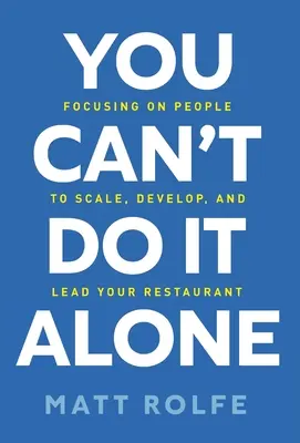 You Can't Do It Alone : Se concentrer sur les personnes pour développer et diriger votre restaurant - You Can't Do It Alone: Focusing on People to Scale, Develop, and Lead Your Restaurant