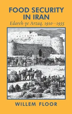 La sécurité alimentaire en Iran : Edareh-ye Arzaq, 1910-1935 - Food Security in Iran: Edareh-ye Arzaq, 1910-1935