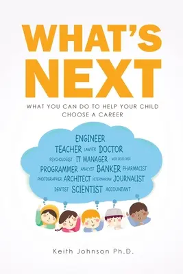 Que faire ensuite ? Ce que vous pouvez faire pour aider votre enfant à choisir une carrière - What's Next: What You Can do to Help Your Child Choose a Career