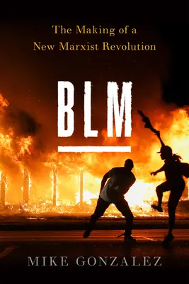 Blm : La fabrication d'une nouvelle révolution marxiste - Blm: The Making of a New Marxist Revolution