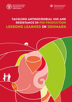 Lutte contre l'utilisation d'antimicrobiens et la résistance aux antimicrobiens dans la production porcine : Leçons tirées au Danemark - Tackling Antimicrobial Use and Resistance in Pig Production: Lessons Learned in Denmark