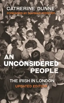 Un peuple inconsidéré : Les Irlandais à Londres - Édition mise à jour - An Unconsidered People: The Irish in London - Updated Edition