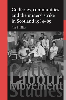 Les charbonnages, les communautés et la grève des mineurs en Écosse, 1984-85 - Collieries, Communities and the Miners' Strike in Scotland, 1984-85