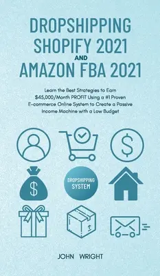 Dropshipping Shopify 2021 et Amazon FBA 2021 : Apprenez les meilleures stratégies pour gagner 45 000 $/mois de PROFIT en utilisant un système de commerce électronique en ligne éprouvé n°1 pour créer de la valeur. - Dropshipping Shopify 2021 and Amazon FBA 2021: Learn the Best Strategies to Earn $45,000/Month PROFIT Using a #1 Proven E-commerce Online System to Cr