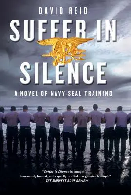 Souffrir en silence : Un roman sur l'entraînement des Navy Seals - Suffer in Silence: A Novel of Navy Seal Training