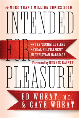 Destiné au plaisir : La technique du sexe et l'épanouissement sexuel dans le mariage chrétien - Intended for Pleasure: Sex Technique and Sexual Fulfillment in Christian Marriage