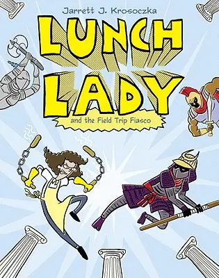 Lunch Lady et le fiasco de la sortie scolaire : Lunch Lady #6 - Lunch Lady and the Field Trip Fiasco: Lunch Lady #6