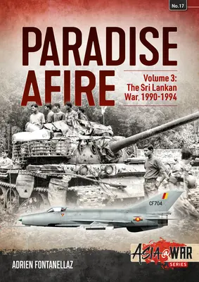 Paradise Afire - The Sri Lankan War : Volume 3 - 1990-1994 - Paradise Afire - The Sri Lankan War: Volume 3 - 1990-1994