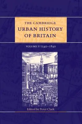 L'histoire urbaine de la Grande-Bretagne selon Cambridge : Volume 2, 1540-1840 - The Cambridge Urban History of Britain: Volume 2, 1540-1840