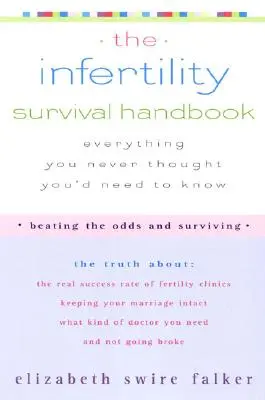 Le manuel de survie de l'infertilité : La vérité sur le taux de réussite réel des cliniques de fertilité, Préserver l'intégrité de votre mariage, Quel genre de médecin êtes-vous ? - The Infertility Survival Handbook: The Truth about the Real Success Rate of Fertility Clinics, Keeping Your Marriage Intact, What Kind of Doctor You N