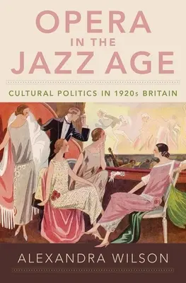 L'opéra à l'ère du jazz : La politique culturelle dans la Grande-Bretagne des années 1920 - Opera in the Jazz Age: Cultural Politics in 1920s Britain
