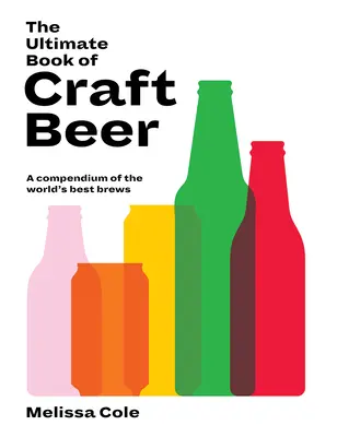 Le livre ultime de la bière artisanale : un condensé des meilleures bières du monde - The Ultimate Book of Craft Beer: A Compendium of the World's Best Brews