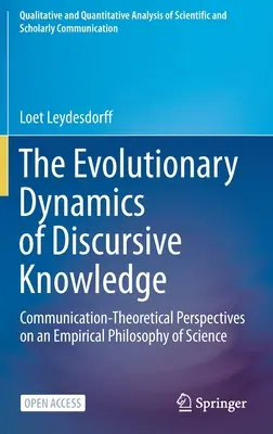 La dynamique évolutive de la connaissance discursive : Perspectives théoriques de la communication sur une philosophie empirique des sciences - The Evolutionary Dynamics of Discursive Knowledge: Communication-Theoretical Perspectives on an Empirical Philosophy of Science