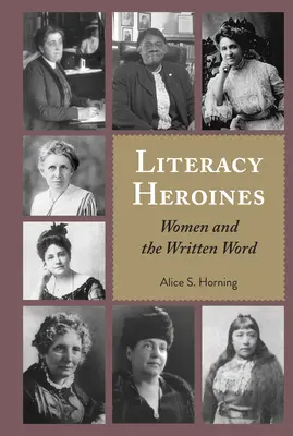 Les héroïnes de l'alphabétisation : Les femmes et l'écrit - Literacy Heroines: Women and the Written Word