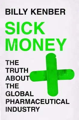 L'argent de la maladie : La vérité sur l'industrie pharmaceutique mondiale - Sick Money: The Truth about the Global Pharmaceutical Industry