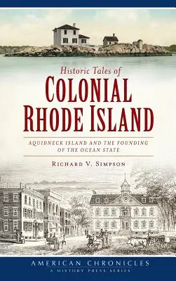 Histoires historiques du Rhode Island colonial : L'île d'Aquidneck et la fondation de l'État océanique - Historic Tales of Colonial Rhode Island: Aquidneck Island and the Founding of the Ocean State