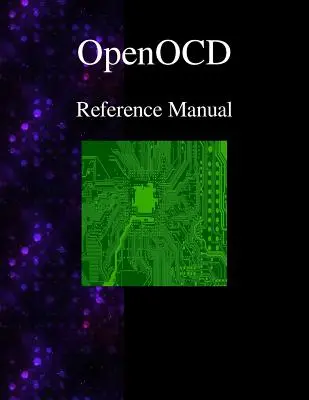 OpenOCD - Manuel de référence du débogueur ouvert sur puce - OpenOCD - Open On-Chip Debugger Reference Manual