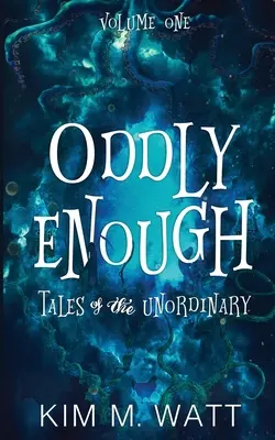 Assez bizarrement : Tales of the Unordinary (Contes de l'extraordinaire), volume 1 - Oddly Enough: Tales of the Unordinary, volume one