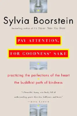 Prêtez attention, pour l'amour du ciel : La voie bouddhiste de la gentillesse - Pay Attention, for Goodness' Sake: The Buddhist Path of Kindness