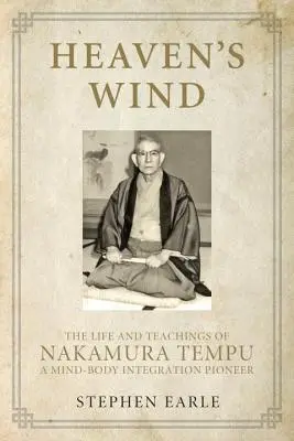 Le vent du ciel : la vie et les enseignements de Nakamura Tempu, pionnier de l'intégration corps-esprit - Heaven's Wind: The Life and Teachings of Nakamura Tempu-A Mind-Body Integration Pioneer