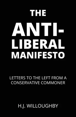 Le manifeste antilibéral : Lettres à la gauche d'un roturier conservateur - The Anti-Liberal Manifesto: Letters to the Left from a Conservative Commoner