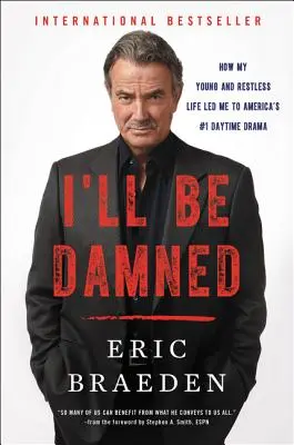 I'll Be Damned : How My Young and Restless Life Led Me to America's #1 Daytime Drama (Je serai damné : comment ma vie jeune et agitée m'a conduit à la première série dramatique américaine en journée) - I'll Be Damned: How My Young and Restless Life Led Me to America's #1 Daytime Drama