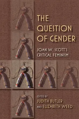 La question du genre : Le féminisme critique de Joan W. Scott - The Question of Gender: Joan W. Scottas Critical Feminism