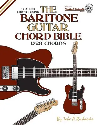 La bible des accords de la guitare baryton : Accordage en si grave 1,728 accords - The Baritone Guitar Chord Bible: Low B Tuning 1,728 Chords